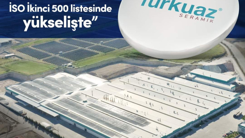 TURKUAZ SERAMİK, İSO İKİNCİ 500 LİSTESİNDE YÜKSELİŞTE!